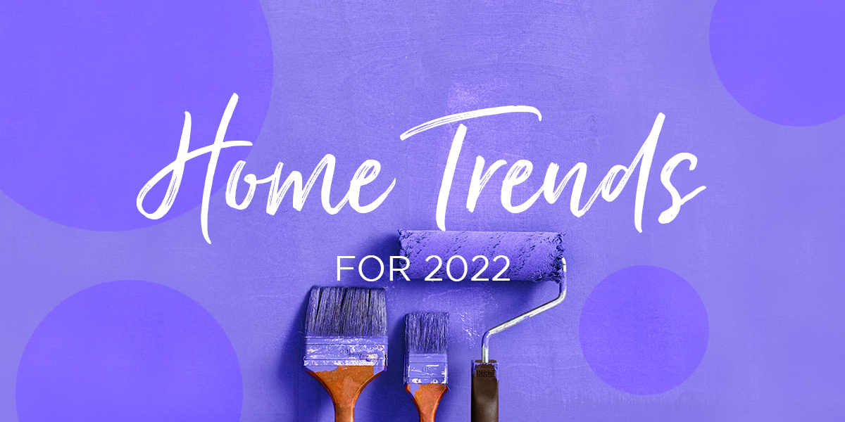 Home trends for 2022